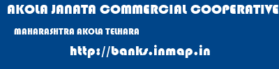 AKOLA JANATA COMMERCIAL COOPERATIVE BANK  MAHARASHTRA AKOLA TELHARA   banks information 